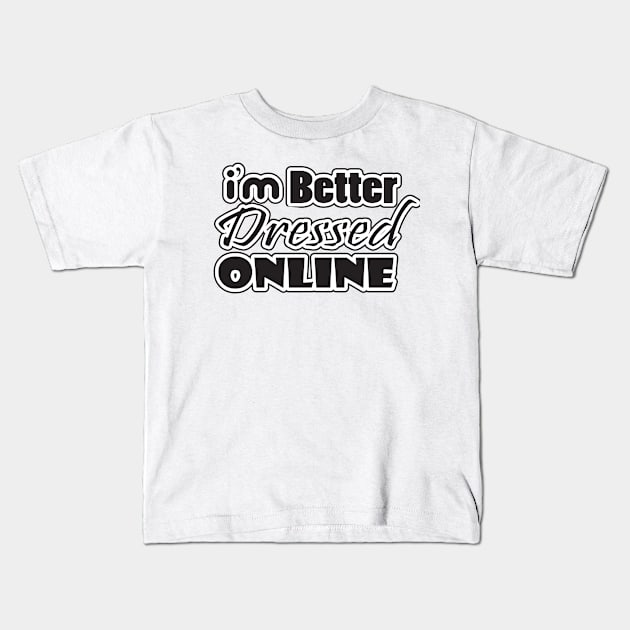 i'm better dressed online Kids T-Shirt by nektarinchen